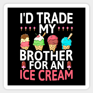 I'd Trade My Brother for an Ice Cream, Funny Humor Sibling Sticker